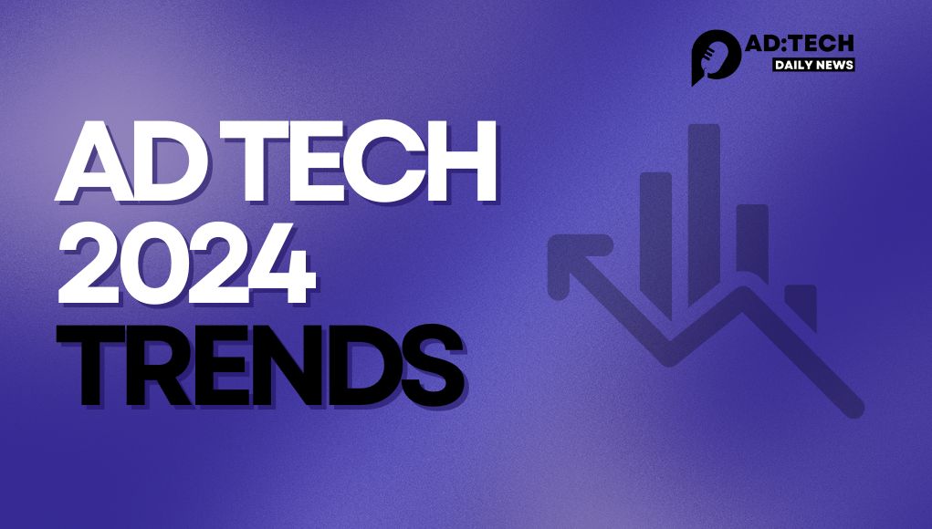 Adtech 2024 Trends